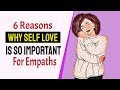 6 Reasons Why Self Love Is So Important for Empaths