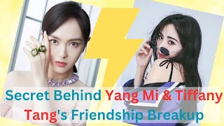 Tiffany Tang Spills The Beans About Friendship Breakup With Yang Mi