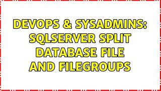 DevOps & SysAdmins: SQLServer Split Database File and FileGroups (2 Solutions!!)