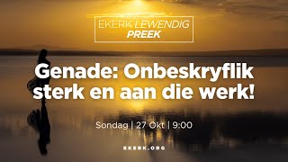 Genade: Onbeskryflik sterk en aan die werk! [27 Okt 2024]