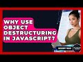 Why Use Object Destructuring In JavaScript? - JavaScript Toolkit
