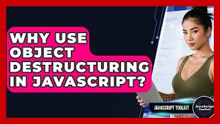 Why Use Object Destructuring In JavaScript? - JavaScript Toolkit