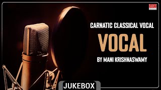 Carnatic Classical "Vocal" | By Mani Krishnaswamy