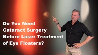 Do You Need CATARACT SURGERY Before LASER VITREOLYSIS (YAG Laser Treatment of Eye Floaters)?