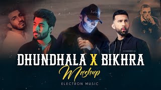 Dhundhala X Bikhra Mashup | Talwiinder | Yashraj | Abdul Hannan | King | Prophec | Electron Music