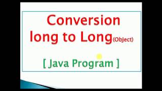 how to convert long primitive to Long object(autoboxing) : java Program