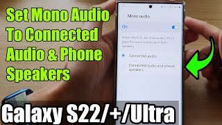 Galaxy S22/S22+/Ultra: How to Set Mono Audio To Connected Audio \u0026 Phone Speakers