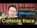 Console.trace - Javascript Debugging Tip 2