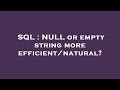 SQL : NULL or empty string more efficient/natural?