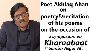 Poet Akhlaq Ahan on Poetry and Recitation of his poems on the occasion of a Symposium on Kharaabaat