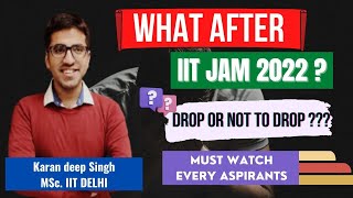 What after IIT JAM 2022 ? Drop or Not to drop?