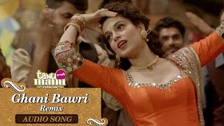 Ghani Bawri Remix | Full Audio Song | Tanu Weds Manu Returns