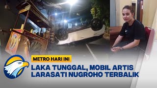 Artis Sinetron Larasati Nugroho Alami K3c3lak44n di Jakarta Selatan, Mobil Terbalik [Metro Hari Ini]