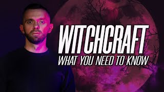 Witchcraft - what you need to know!