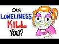 Can Loneliness Kill You?