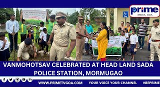 VANMOHOTSAV  CELEBRATED  AT  HEAD LAND SADA POLICE STATION, MORMUGAO