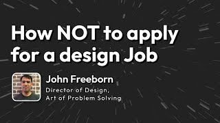 How NOT to Apply to a Design Job | John Freeborn