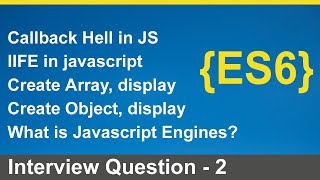 ES6, Javascript interview questions, callback hell, IIFE in JS, Javascript Engines hindi 2023