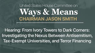 Hearing: Investigating the Nexus Between Antisemitism, Tax-Exempt Universities, \u0026 Terror Financing