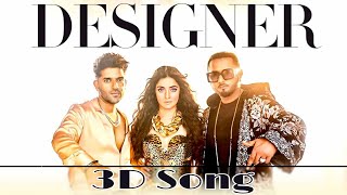 Designer New Song [ 3D BOLLYWOOD SONG ] Guru Randhawa / Yo Yo Honey Singh New 3D & 8D Song 2022