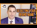 Things you should consider when selecting your brand name | Derek Fahey, Esq