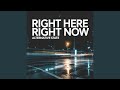 Right Here Right Now