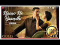 #GoldSong #Akshay Naino Ne Baandhi - Lyrical | Gold | Akshay Kumar | Mouni Roy | Arko | Yasser Desai