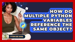 How Do Multiple Python Variables Reference The Same Object? - Python Code School