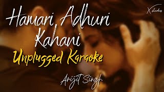 Hamari Adhuri Kahani | Unplugged Karaoke | Arijit Singh