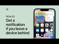 How to get a notification if you leave an item or device behind | Apple Support