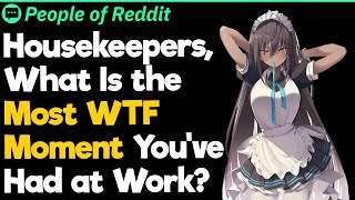 Housekeepers, What Is the Most WTF Moment You've Had at Work?