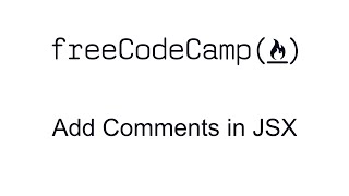 Add Comments in JSX - React - Free Code Camp