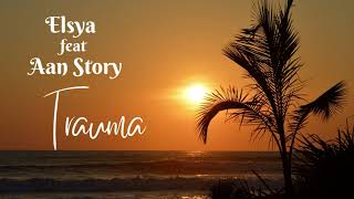 TRAUMA - Elsya ft. Aan Story #trauma