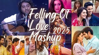 Feeling Of Love Mashup 2025 | Arijit Singh Songs | Best Of Love Songs 2025 | Non-Stop Megamix 2025