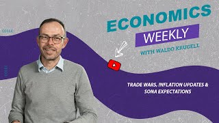 Economics Weekly with Waldo Krugell | Trade Wars, Inflation Updates \u0026 SONA Expectations