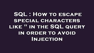 SQL : How to escape special characters like " in the SQL query in order to avoid Injection