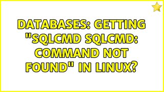 Databases: Getting "sqlcmd sqlcmd: command not found" in Linux?