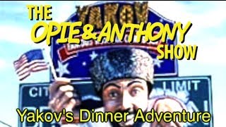 Opie & Anthony: Yakov's Dinner Adventure (11/07/11, 03/01, 09/07/12, 01/24/13)
