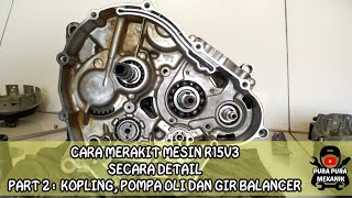 Tutorial rakit mesin R15v3 lengkap dan detail, part 2 bagian kopling, pompa oli dan gir balancer