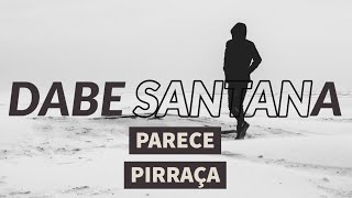 Dabe Santana - Parece pirraça