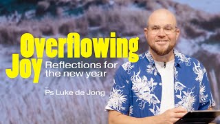 Overflowing Joy • Ps Luke de Jong • Church Online: 29 December