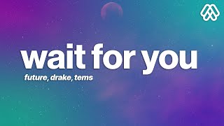 Future - WAIT FOR U (Lyrics) ft. Drake, Tems