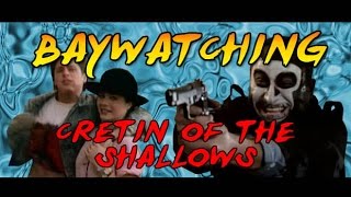 Baywatching: Cretin of the Shallows