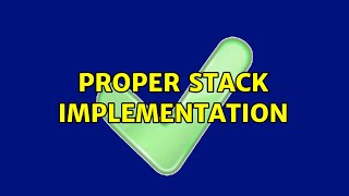 Proper Stack Implementation (2 Solutions!!)