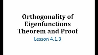 (4.1.3) Orthogonality of Eigenfunctions Theorem and Proof