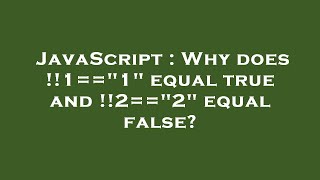 JavaScript : Why does !!1=="1" equal true and !!2=="2" equal false?