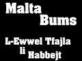 malta bums l ewwel tfajla li habbejt