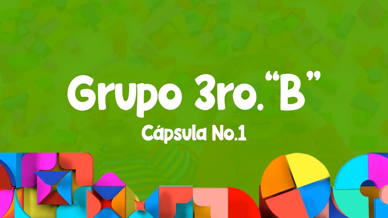 Grupo 3°B - Cápsula No. 1 - Aprende En Casa - YouTube