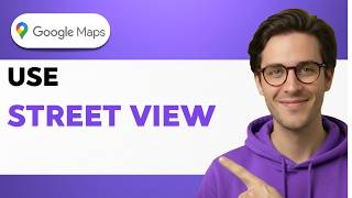 How To Use Google Maps Street View [2026 Full Guide]