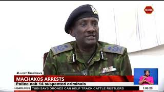 Police in Machakos nab 14 suspected criminals